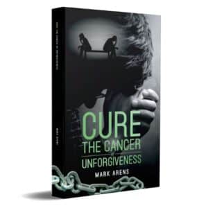 Cure The Cancer of Unforgiveness christian book